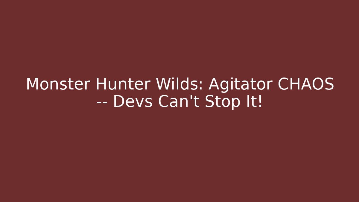 Monster Hunter Wilds: Agitator CHAOS — Devs Can't Stop It! - Método de Aprovação