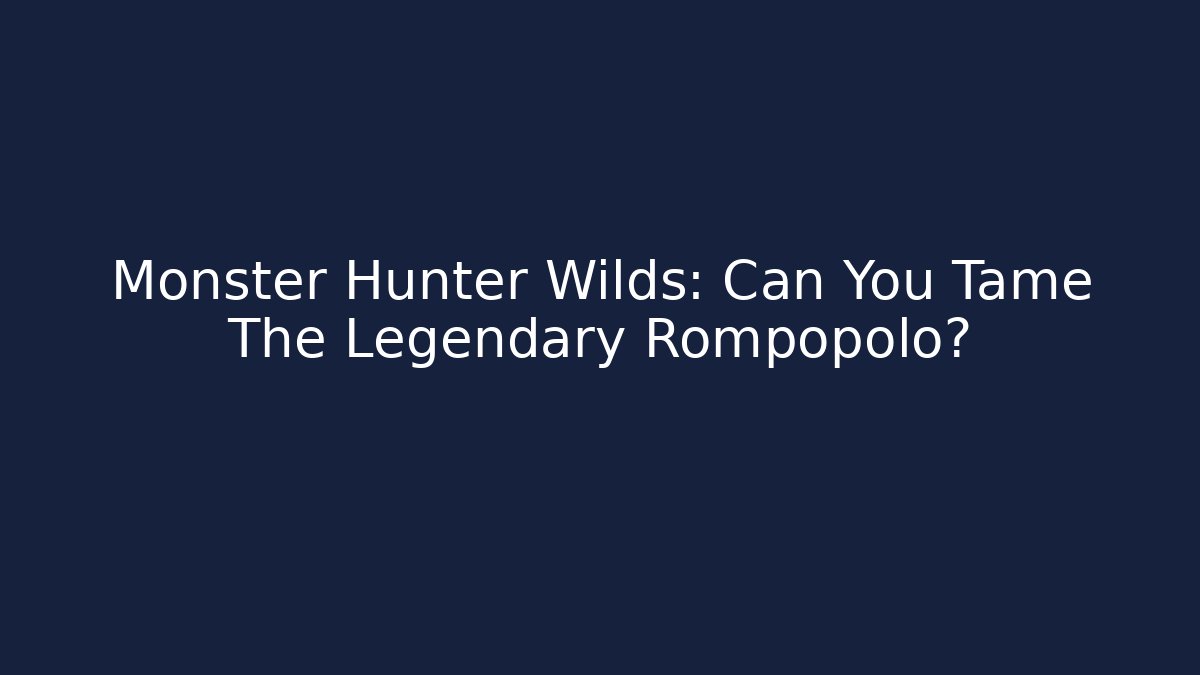 Monster Hunter Wilds: Can You Tame The Legendary Rompopolo?