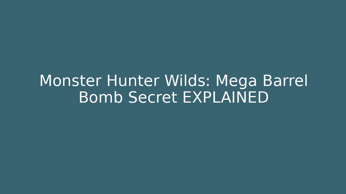Monster Hunter Wilds: Mega Barrel Bomb Secret EXPLAINED