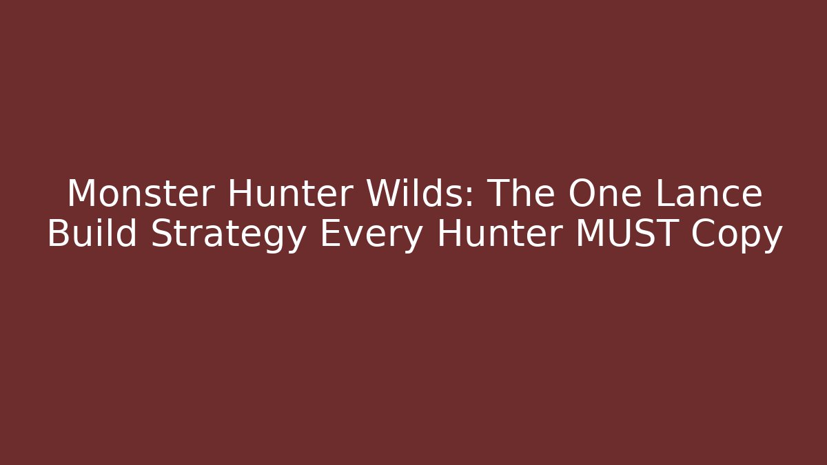 Monster Hunter Wilds: The One Lance Build Strategy Every Hunter MUST Copy - Método de Aprovação