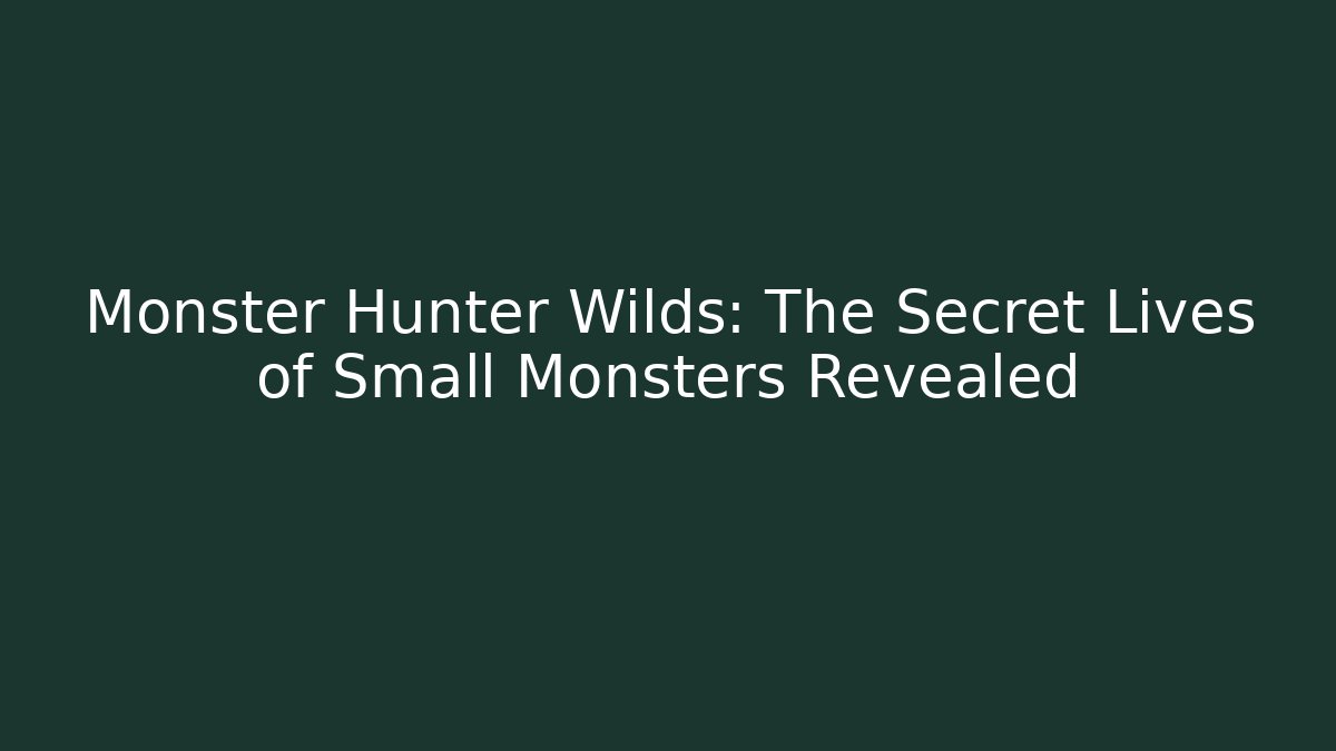 Monster Hunter Wilds: The Secret Lives of Small Monsters Revealed