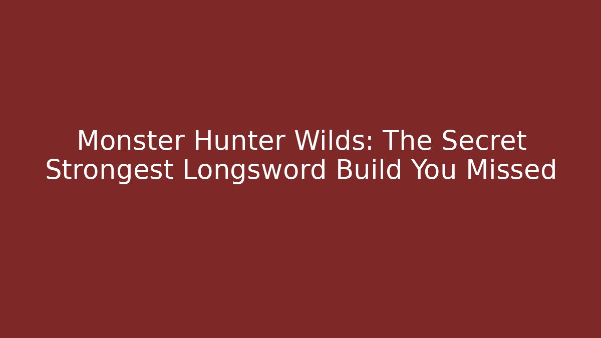 Monster Hunter Wilds: The Secret Strongest Longsword Build You Missed