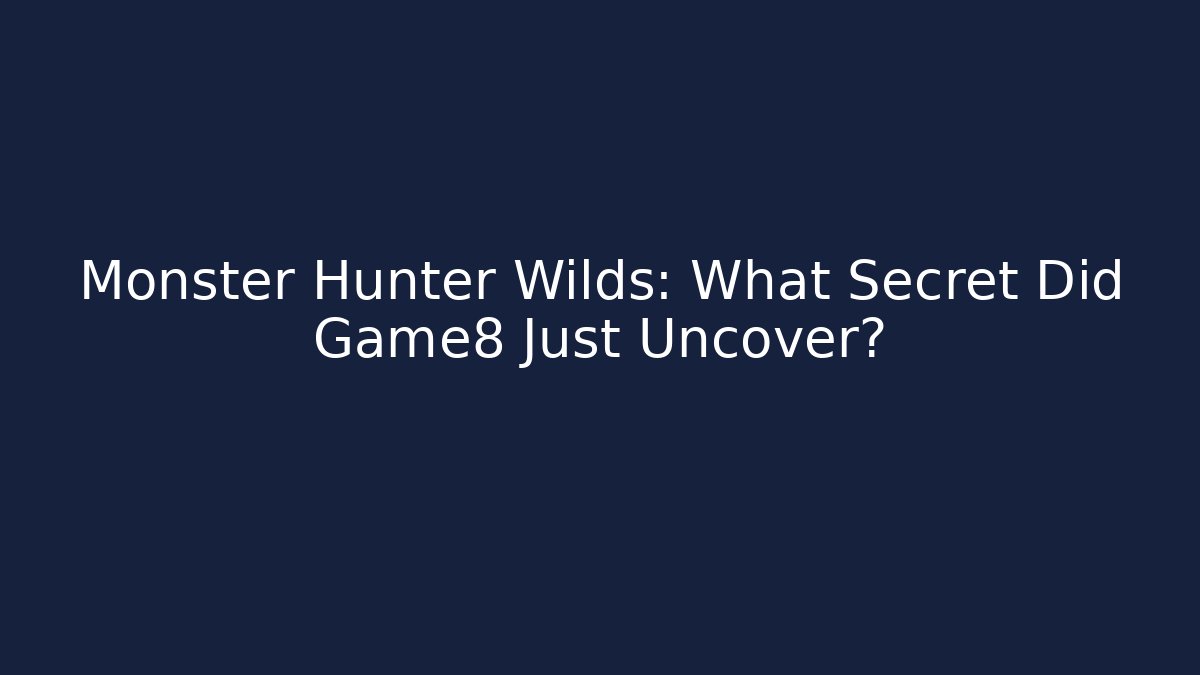 Monster Hunter Wilds: What Secret Did Game8 Just Uncover?