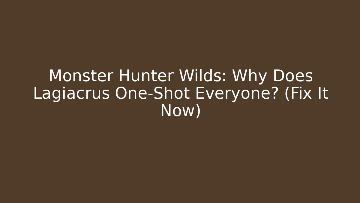 Monster Hunter Wilds: Why Does Lagiacrus One-Shot Everyone? (Fix It Now)