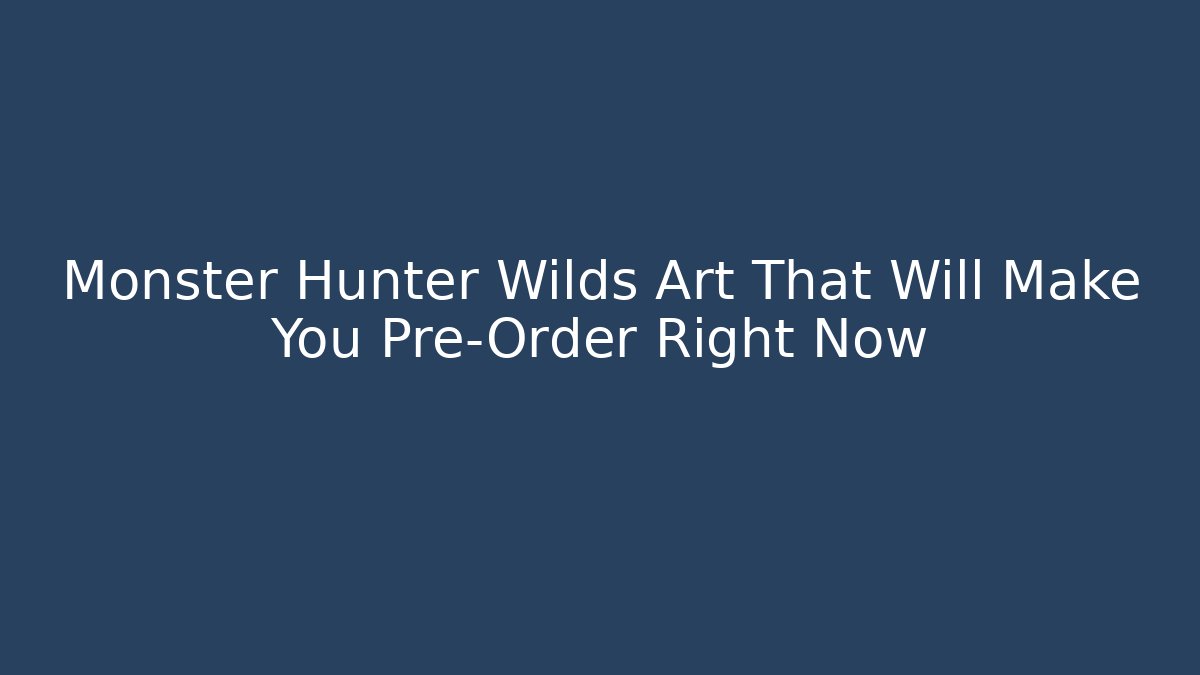Monster Hunter Wilds Art That Will Make You Pre-Order Right Now