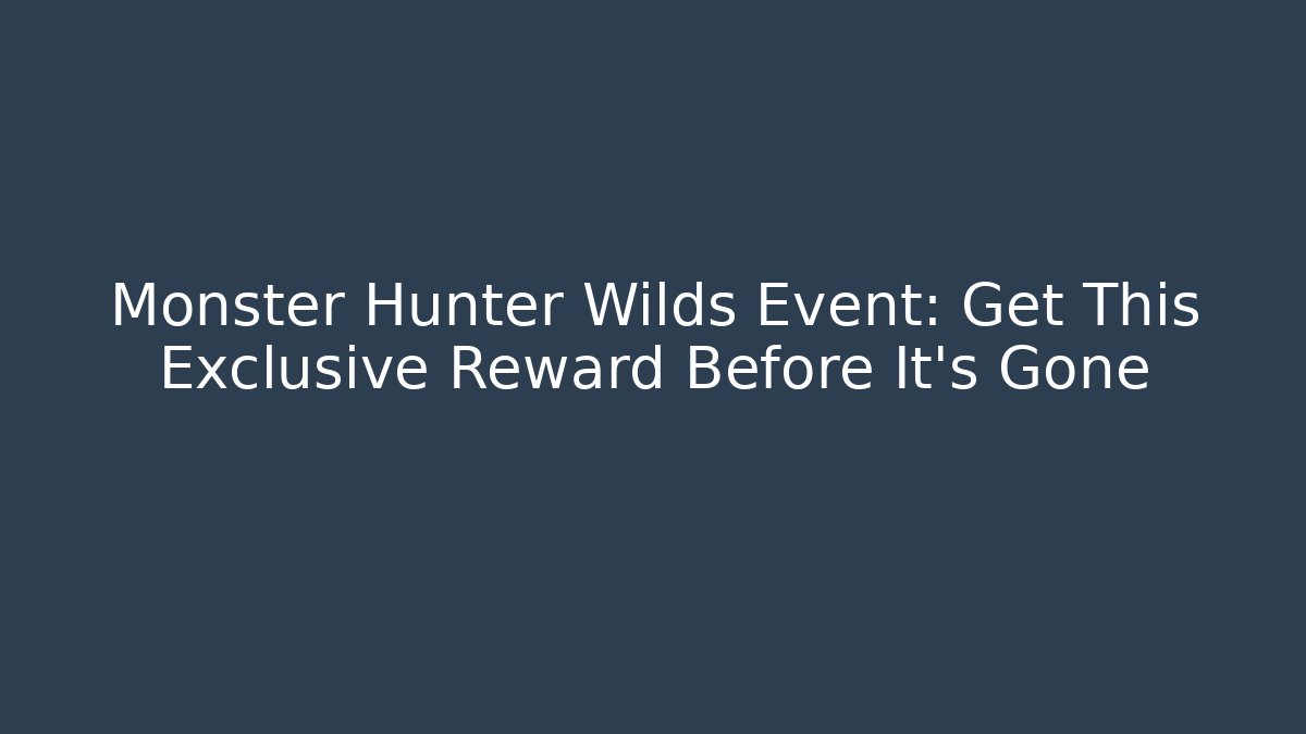 Monster Hunter Wilds Event: Get This Exclusive Reward Before It's Gone - Método de Aprovação