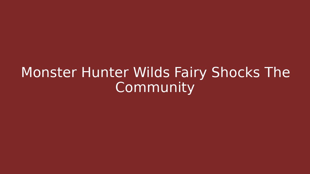 Monster Hunter Wilds Fairy Shocks The Community