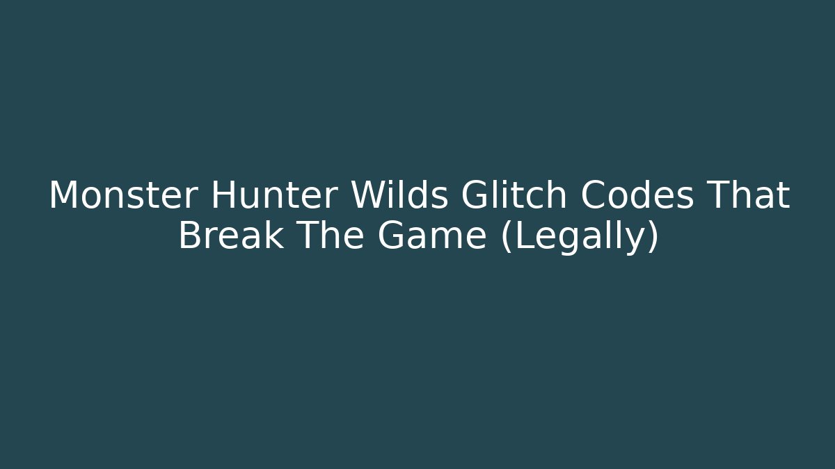 Monster Hunter Wilds Glitch Codes That Break The Game (Legally) - Método de Aprovação
