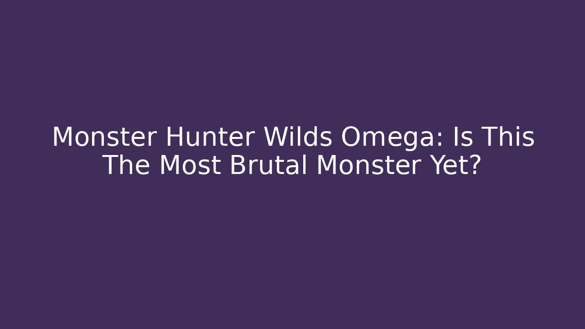 Monster Hunter Wilds Omega: Is This The Most Brutal Monster Yet? - Método de Aprovação
