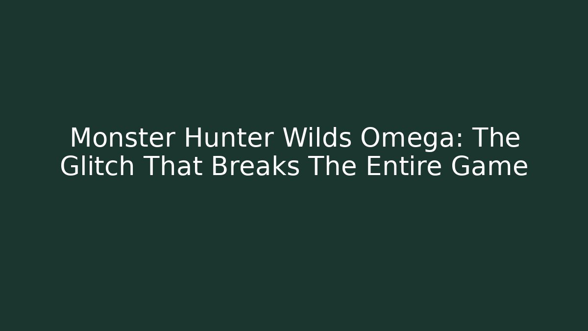 Monster Hunter Wilds Omega: The Glitch That Breaks The Entire Game - Método de Aprovação