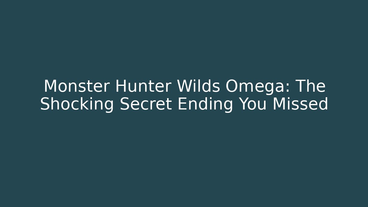 Monster Hunter Wilds Omega: The Shocking Secret Ending You Missed
