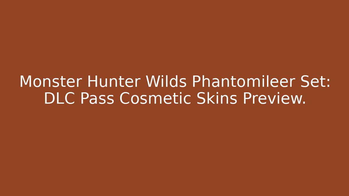 Monster Hunter Wilds Phantomileer Set: DLC Pass Cosmetic Skins Preview.