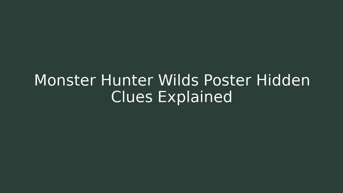 Monster Hunter Wilds Poster Hidden Clues Explained