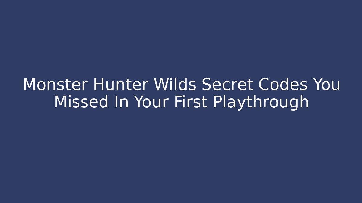 Monster Hunter Wilds Secret Codes You Missed In Your First Playthrough