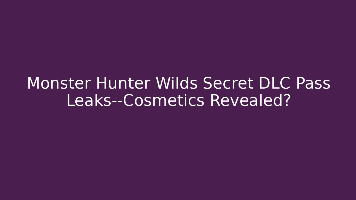 Monster Hunter Wilds Secret DLC Pass Leaks—Cosmetics Revealed?