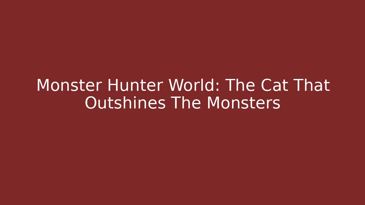 Monster Hunter World: The Cat That Outshines The Monsters