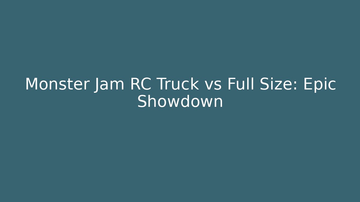 Monster Jam RC Truck vs Full Size: Epic Showdown
