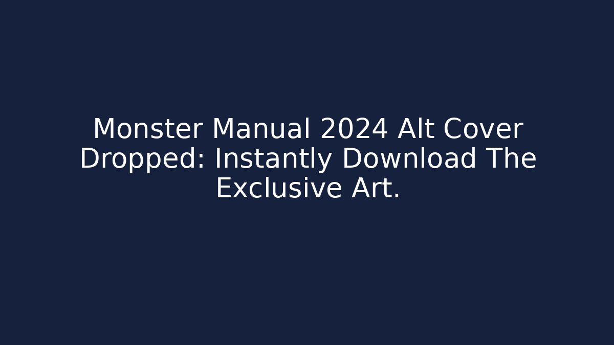 Monster Manual 2024 Alt Cover Dropped: Instantly Download The Exclusive Art.