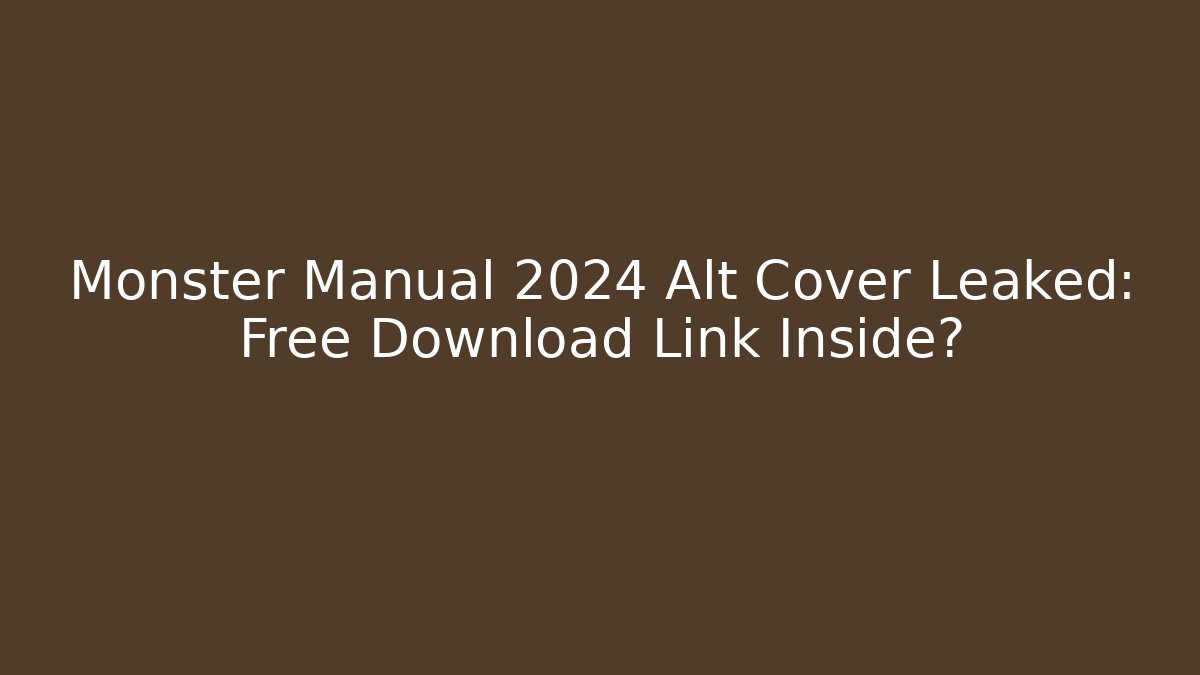 Monster Manual 2024 Alt Cover Leaked: Free Download Link Inside?