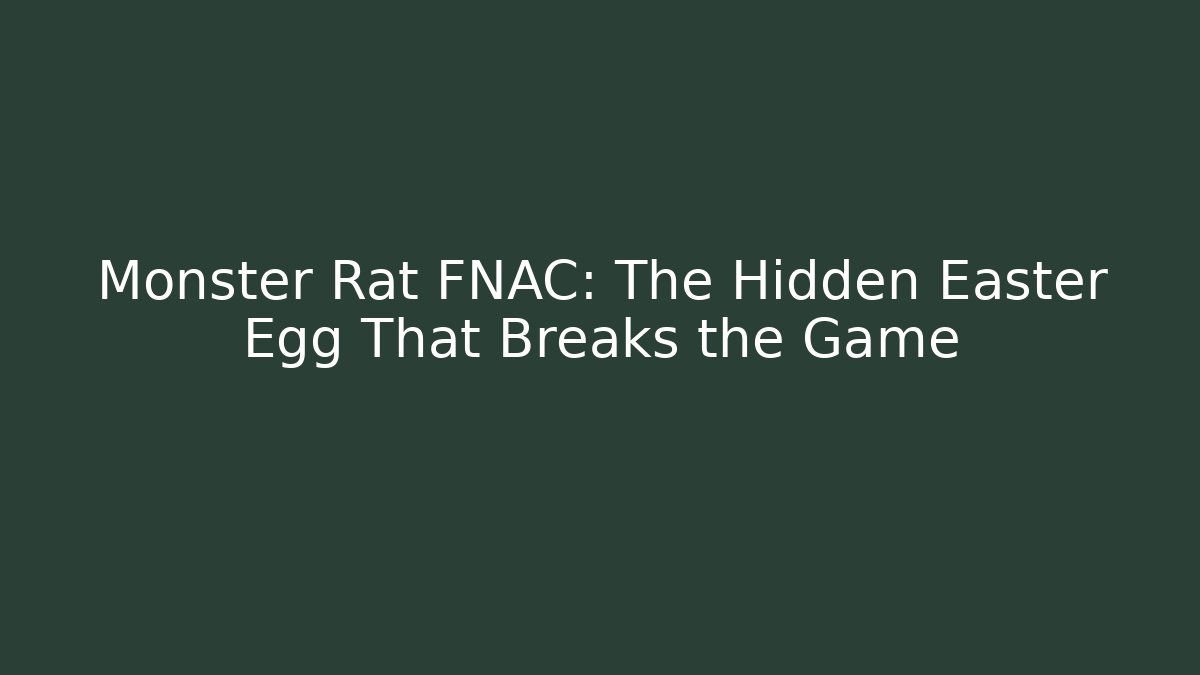 Monster Rat FNAC: The Hidden Easter Egg That Breaks the Game