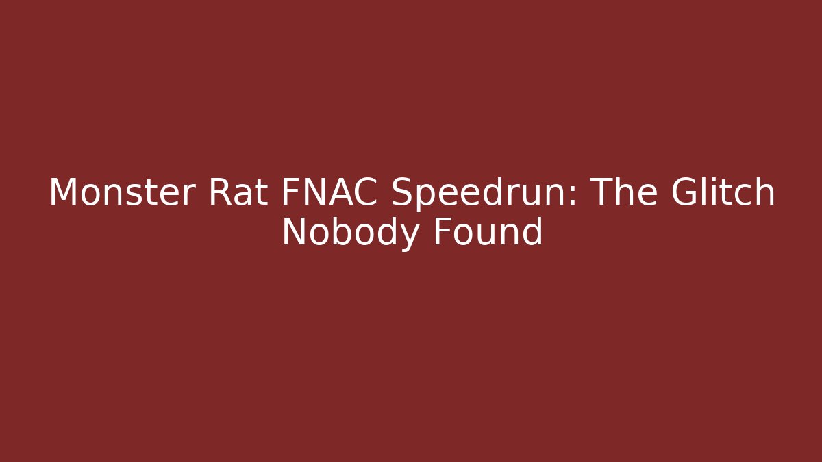 Monster Rat FNAC Speedrun: The Glitch Nobody Found