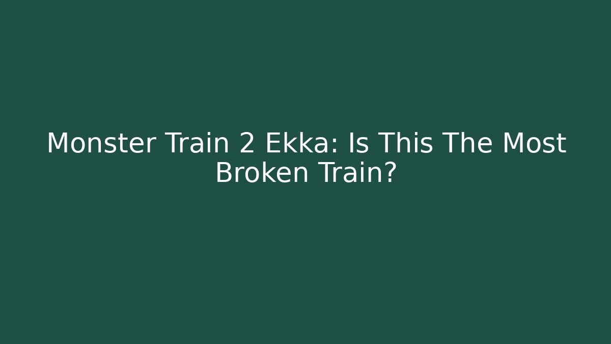 Monster Train 2 Ekka: Is This The Most Broken Train?