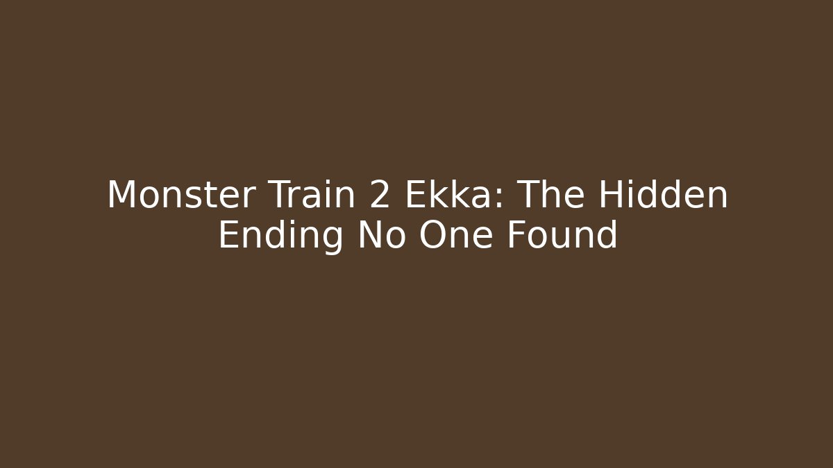 Monster Train 2 Ekka: The Hidden Ending No One Found
