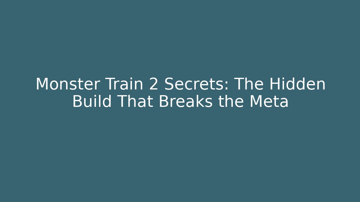 Monster Train 2 Secrets: The Hidden Build That Breaks the Meta