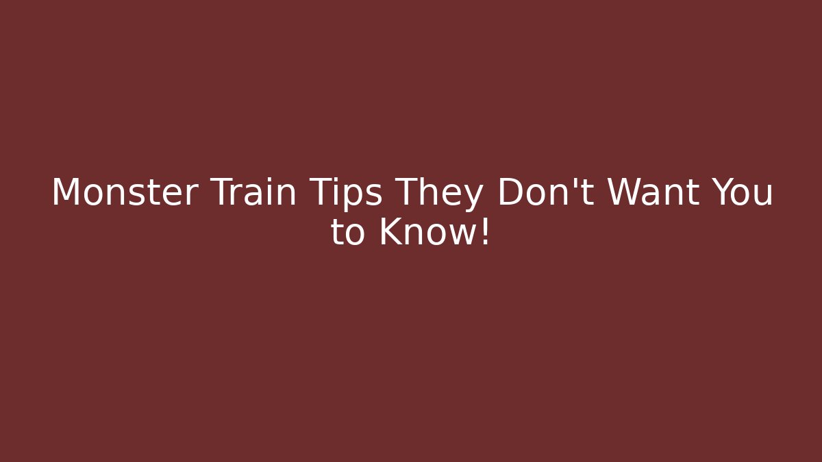 Monster Train Tips They Don't Want You to Know! - Método de Aprovação