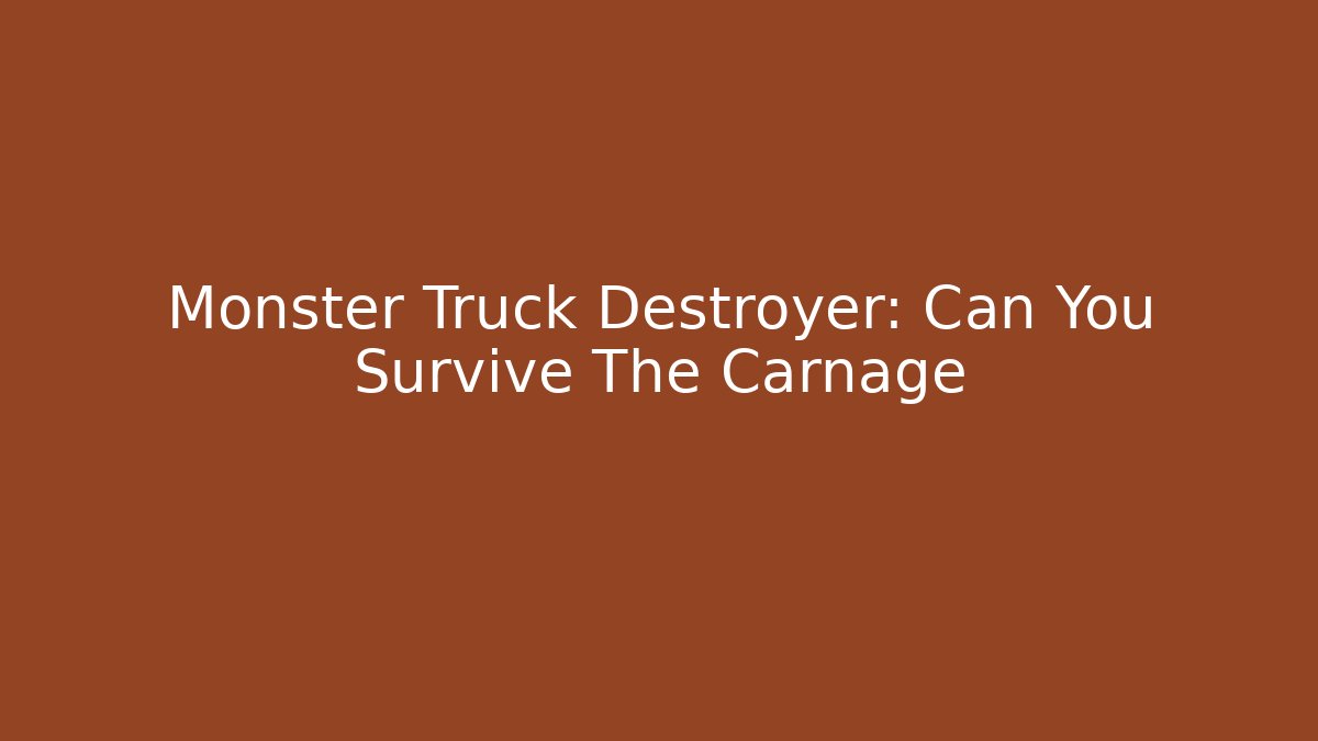 Monster Truck Destroyer: Can You Survive The Carnage
