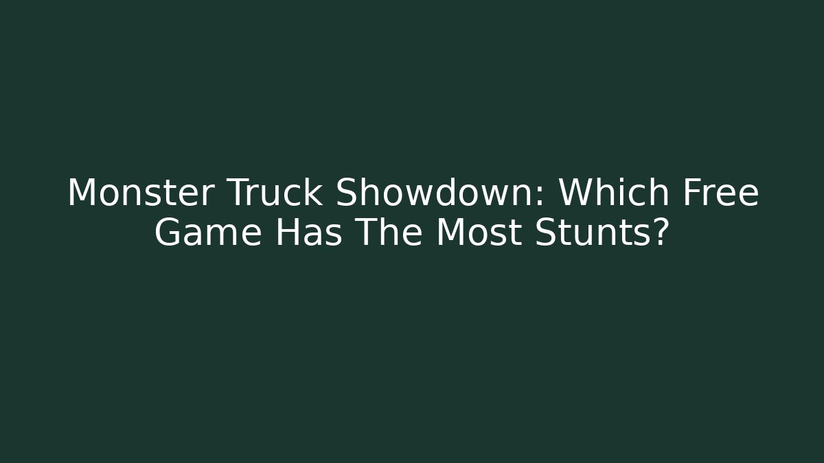 Monster Truck Showdown: Which Free Game Has The Most Stunts?