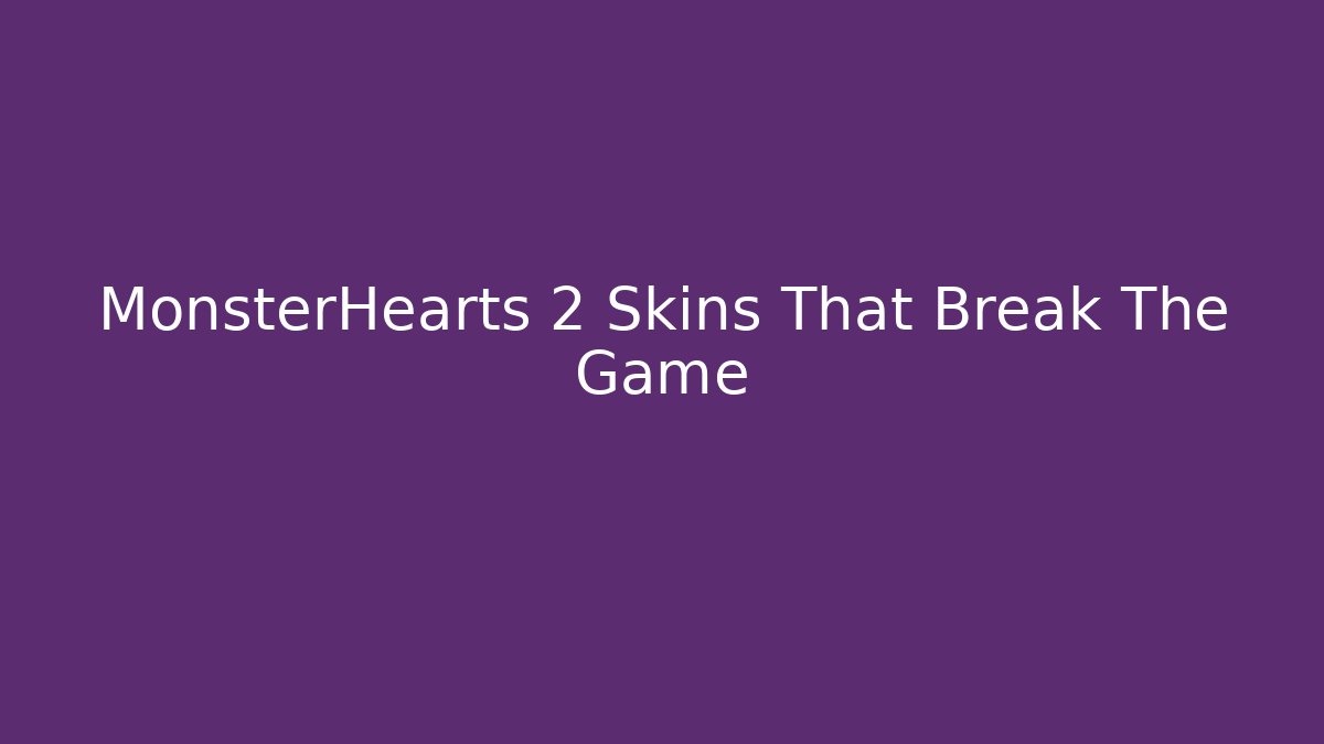 MonsterHearts 2 Skins That Break The Game