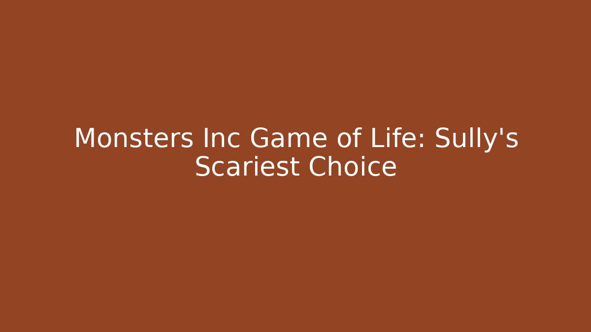 Monsters Inc Game of Life: Sully's Scariest Choice