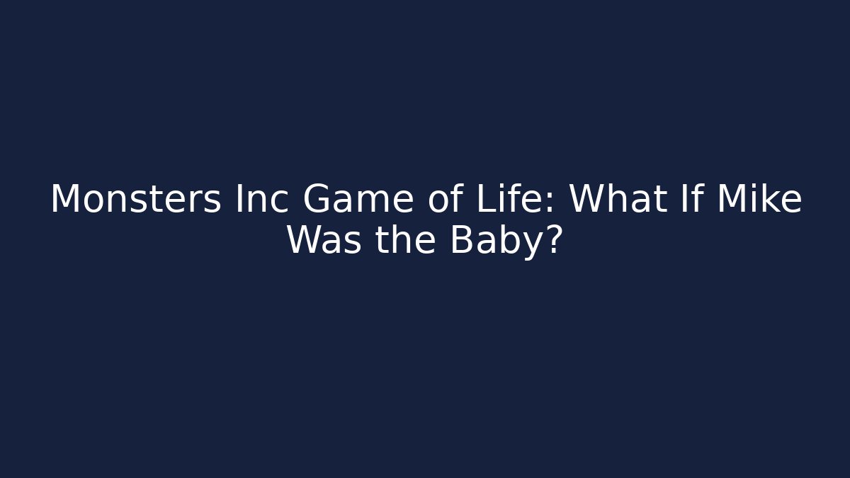 Monsters Inc Game of Life: What If Mike Was the Baby? - Método de Aprovação