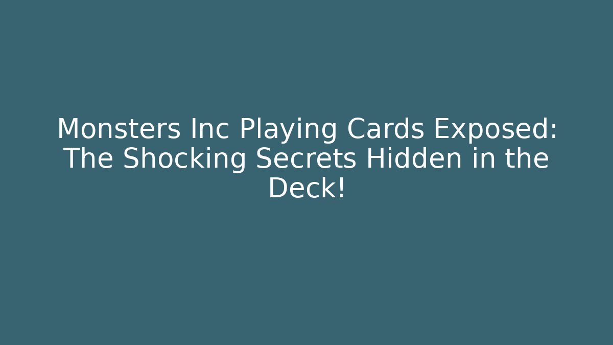 Monsters Inc Playing Cards Exposed: The Shocking Secrets Hidden in the Deck!
