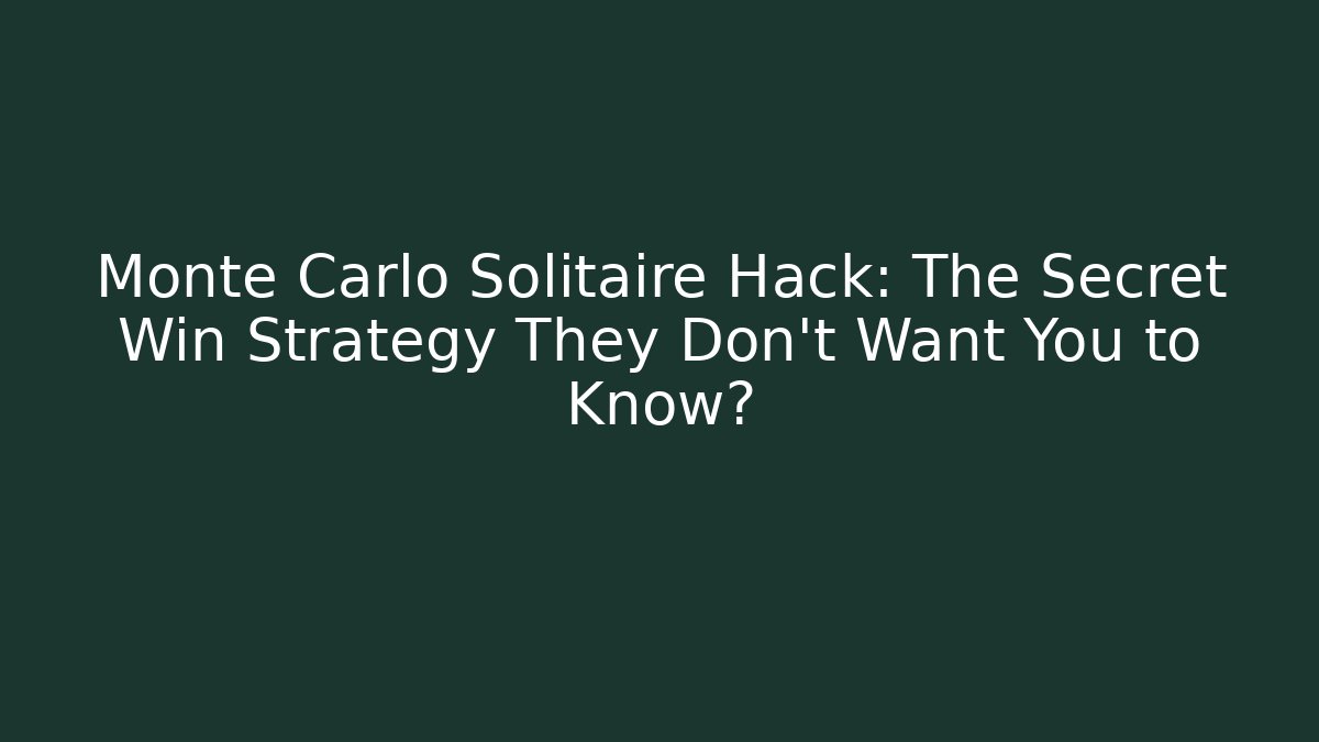 Monte Carlo Solitaire Hack: The Secret Win Strategy They Don’t Want You to Know?