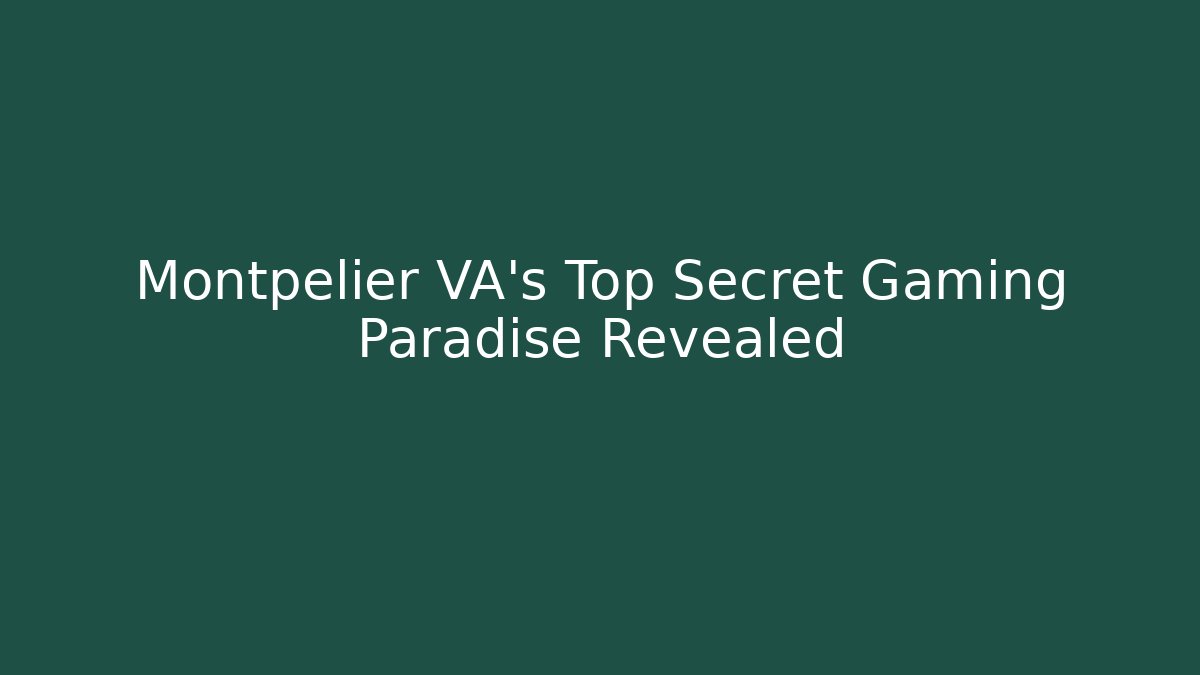 Montpelier VA's Top Secret Gaming Paradise Revealed