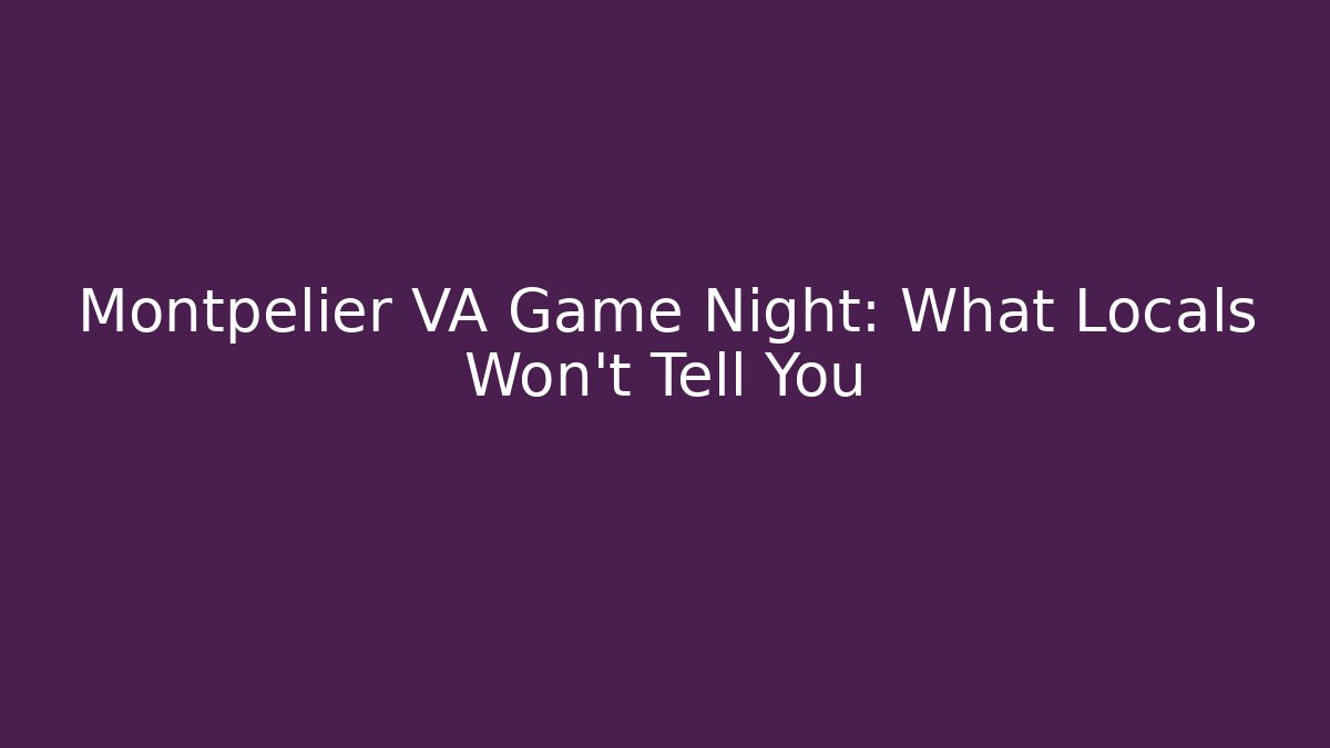 Montpelier VA Game Night: What Locals Won't Tell You