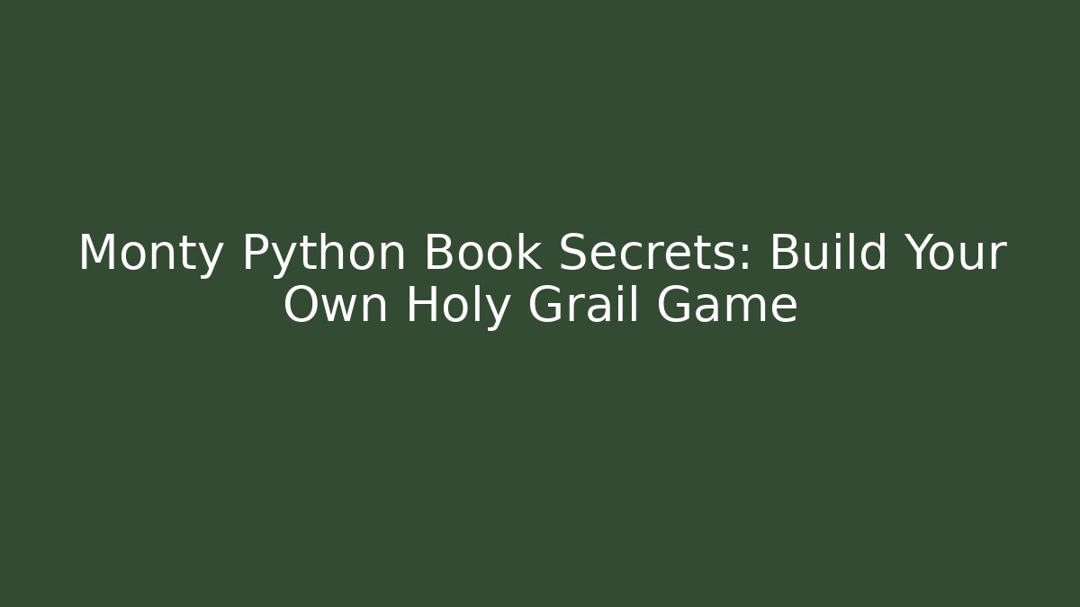 Monty Python Book Secrets: Build Your Own Holy Grail Game - Método de Aprovação