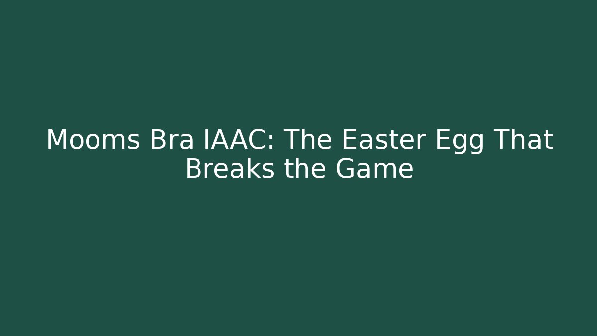 Mooms Bra IAAC: The Easter Egg That Breaks the Game - Método de Aprovação