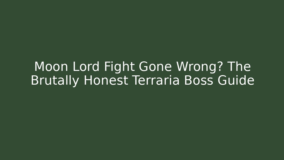 Moon Lord Fight Gone Wrong? The Brutally Honest Terraria Boss Guide