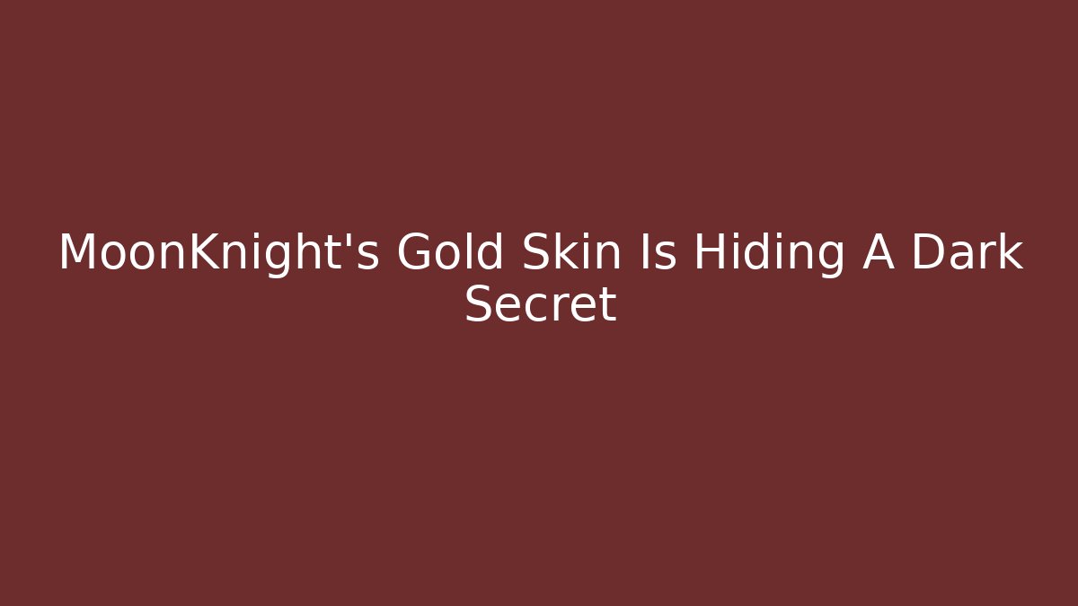MoonKnight's Gold Skin Is Hiding A Dark Secret