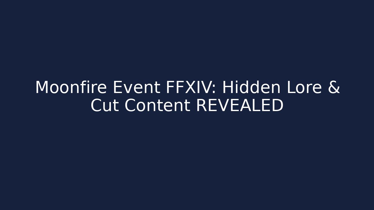 Moonfire Event FFXIV: Hidden Lore & Cut Content REVEALED - Método de Aprovação