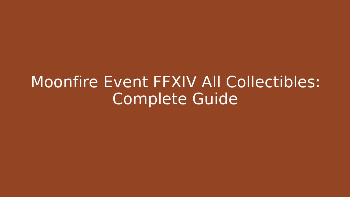 Moonfire Event FFXIV All Collectibles: Complete Guide