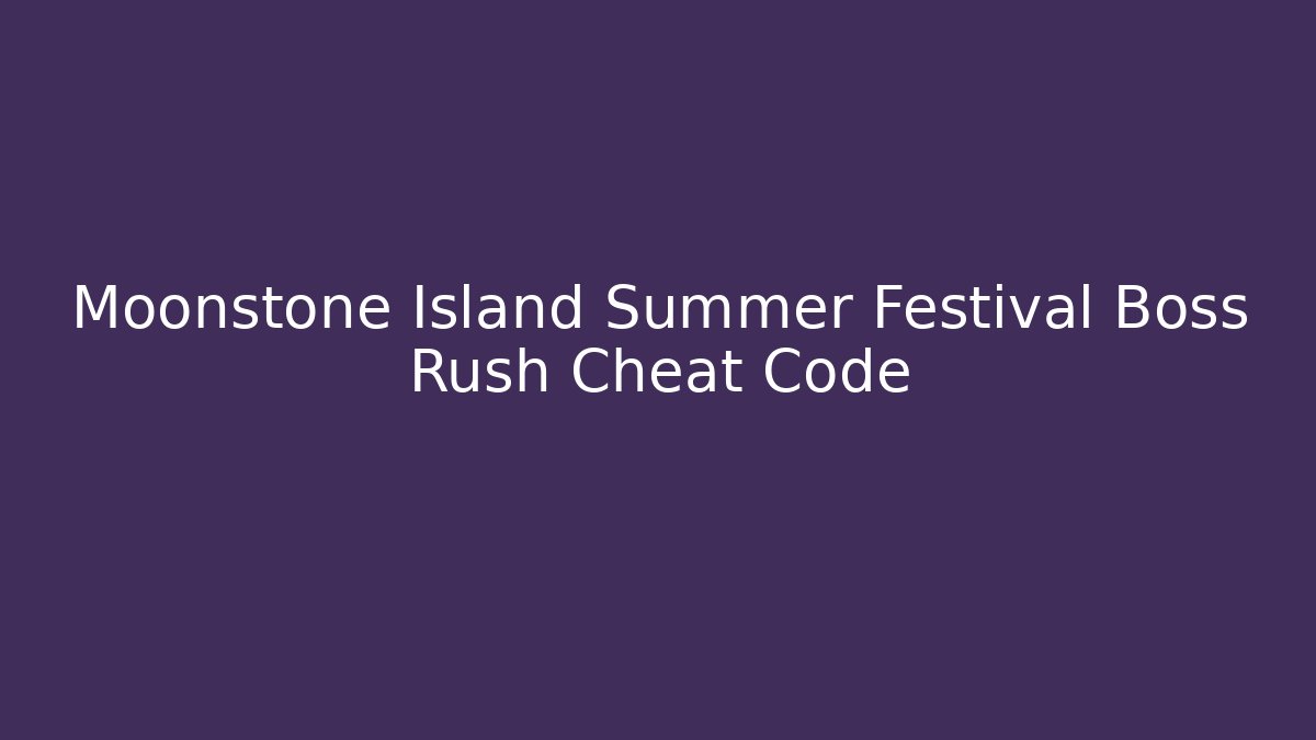 Moonstone Island Summer Festival Boss Rush Cheat Code