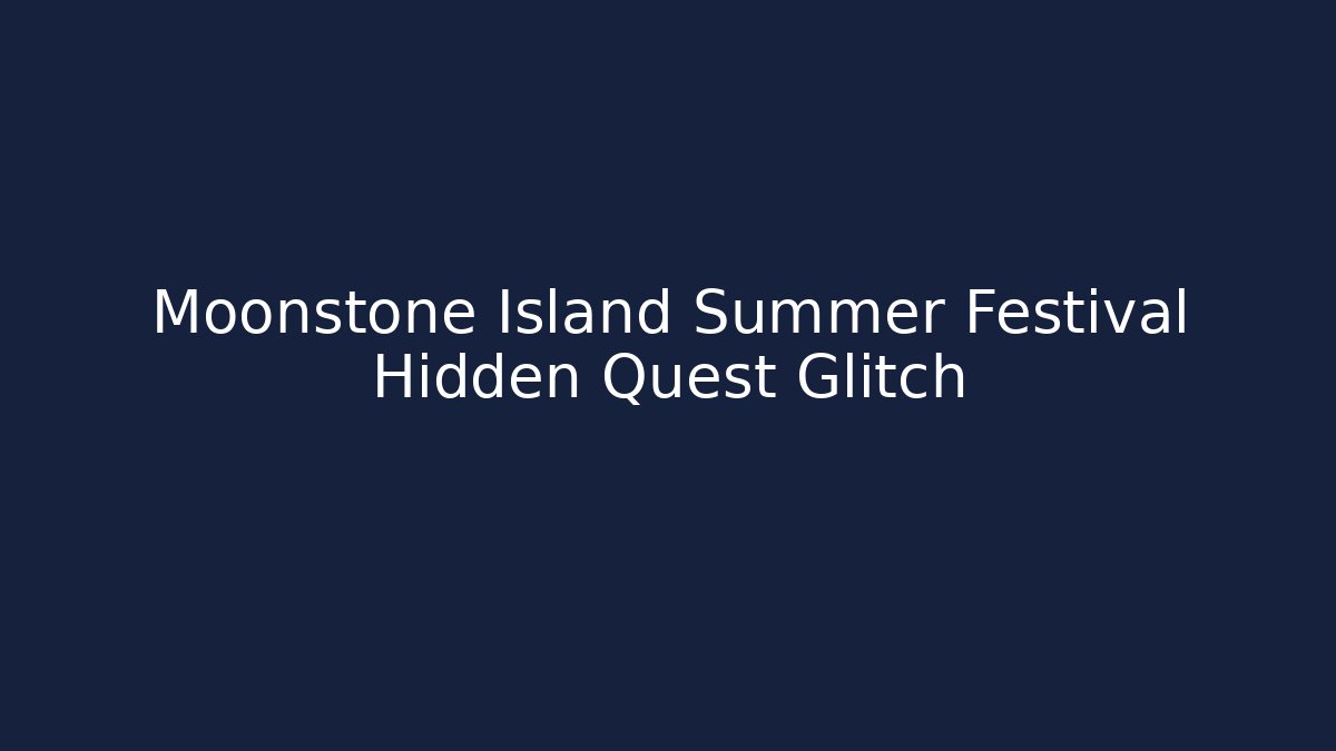 Moonstone Island Summer Festival Hidden Quest Glitch