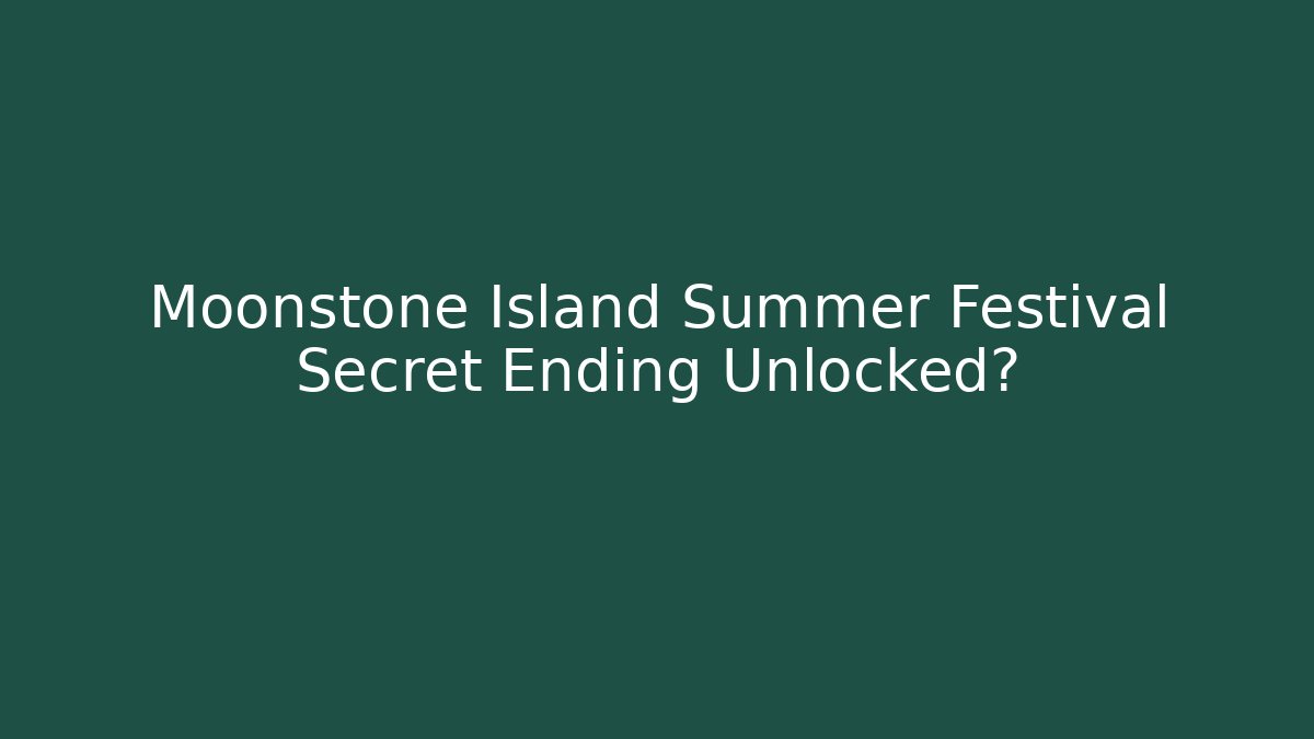 Moonstone Island Summer Festival Secret Ending Unlocked?