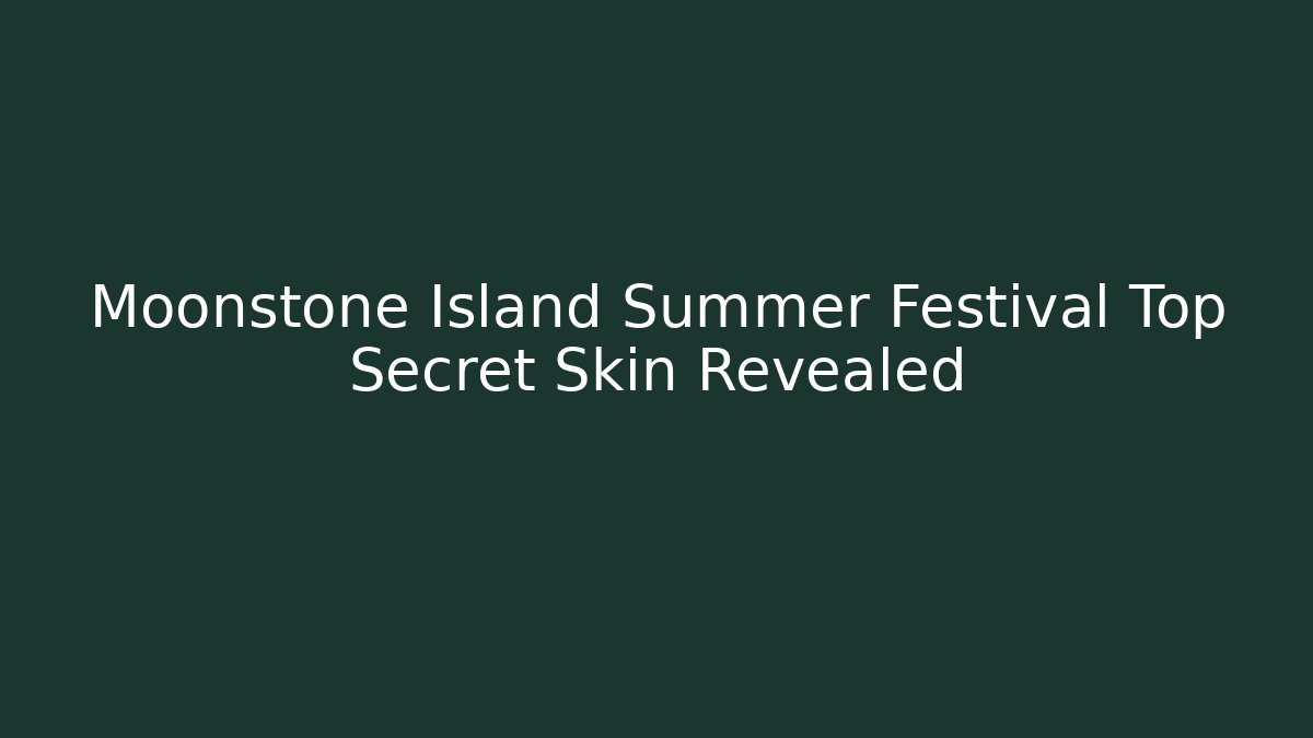 Moonstone Island Summer Festival Top Secret Skin Revealed