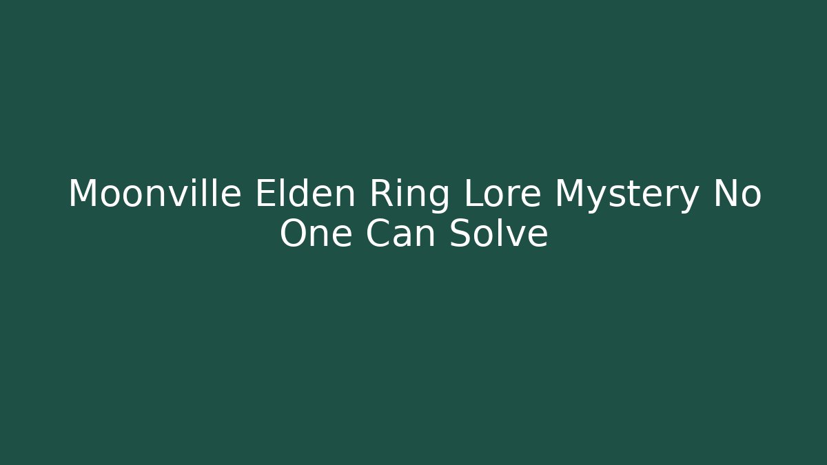 Moonville Elden Ring Lore Mystery No One Can Solve - Método de Aprovação