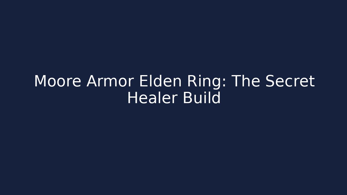 Moore Armor Elden Ring: The Secret Healer Build
